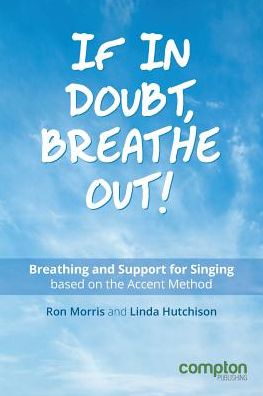 Cover for Ron Morris · If in Doubt, Breathe Out!: Breathing and Support Based on the Accent Method (Paperback Book) (2016)