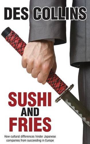 Cover for Des Collins · Sushi and Fries: How Cultural Differences Hinder Japanese Companies from Succeeding in Europe (Hardcover Book) (2014)