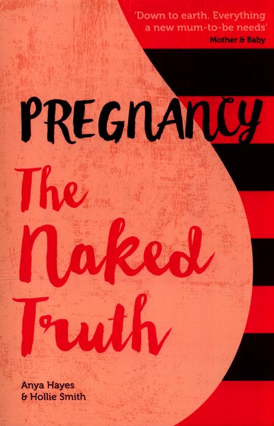 Cover for Anya Hayes · Pregnancy The Naked Truth - a refreshingly honest guide to pregnancy and birth (Paperback Bog) [2 Revised edition] (2016)