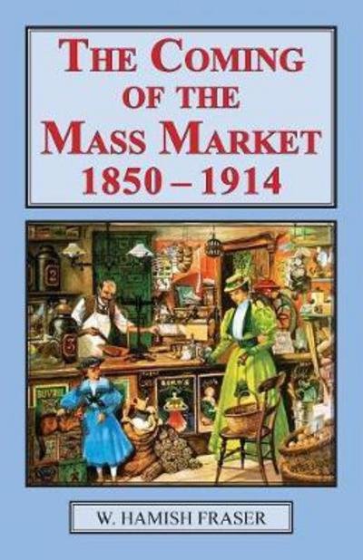 Cover for W Hamish Fraser · Coming of the Mass Market, 1850-1914 (Paperback Book) [2nd edition] (2017)