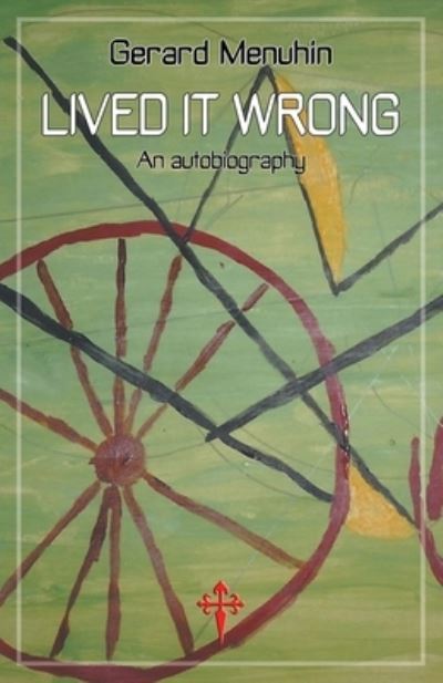 Cover for Gerard Menuhin · Lived It Wrong: An Autobiography (Paperback Book) (2020)