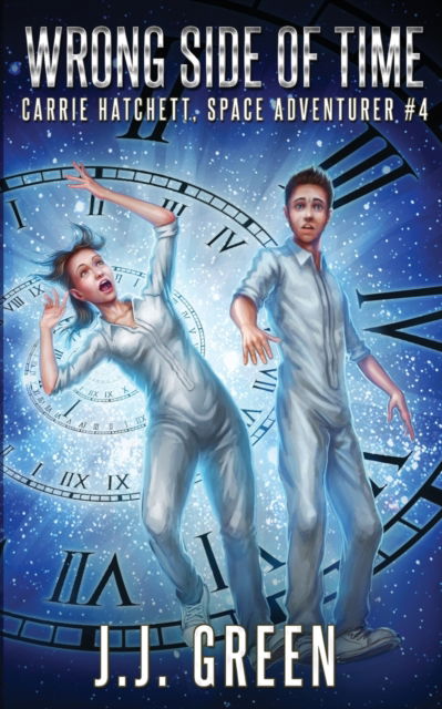 Cover for J J Green · Wrong Side of Time - Carrie Hatchett, Space Adventurer (Paperback Book) (2020)