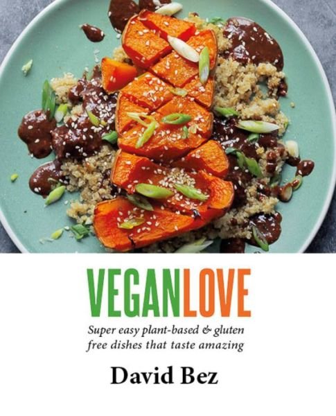 Cover for David Bez · Vegan Love: Create quick, easy, everyday meals with a veg + a protein + a sauce + a topping – MORE THAN 100 VEGGIE FOCUSED RECIPES (Innbunden bok) (2022)