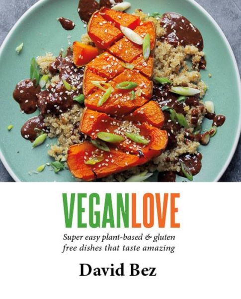 Cover for David Bez · Vegan Love: Create quick, easy, everyday meals with a veg + a protein + a sauce + a topping – MORE THAN 100 VEGGIE FOCUSED RECIPES (Hardcover Book) (2022)