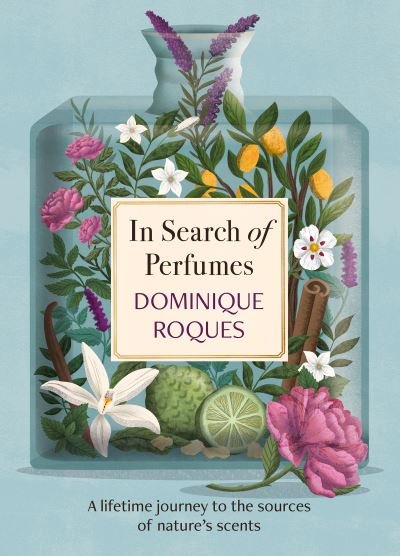 In Search of Perfumes: A lifetime journey to the sources of nature's scents - Dominique Roques - Books - Headline Publishing Group - 9781914495168 - October 13, 2022