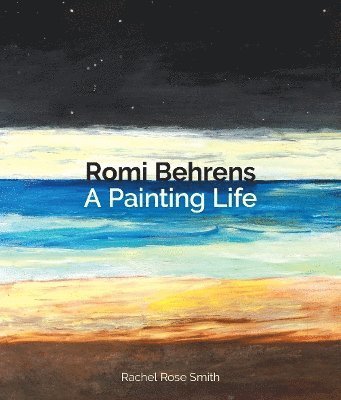 Cover for Rachel Smith · Romi Behrens: A Painting Life (Taschenbuch) (2024)