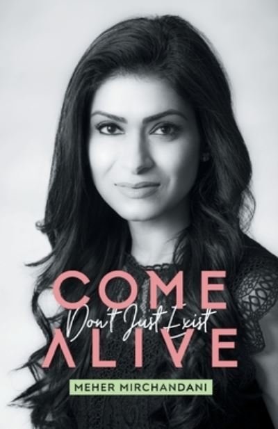 Cover for Meher Mirchandani · Come Alive: Don't Just Exist (Paperback Book) (2021)