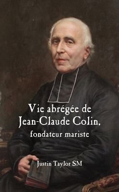 Cover for Justin Taylor · A Short Life of Jean-Claude Colin Marist Founder (Gebundenes Buch) [French edition] (2022)