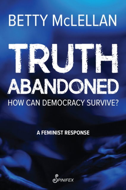 Cover for Betty McLellan · Truth Abandoned: How Can Democracy Survive? (Paperback Book) (2024)