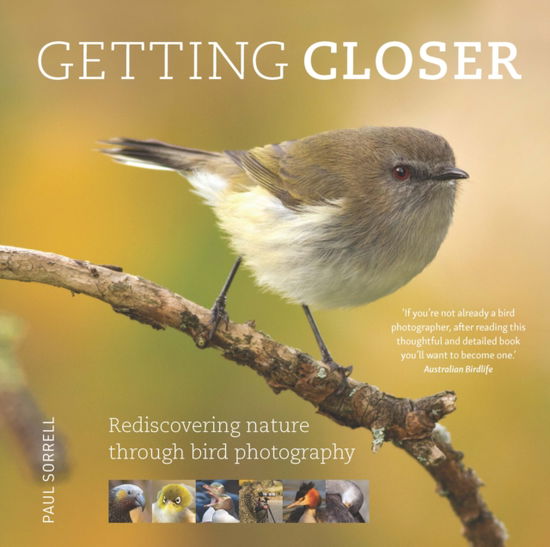 Cover for Paul Sorrell · Getting Closer: Rediscovering Nature Through Bird Photography (Hardcover Book) [Flexi-Bound edition] (2025)