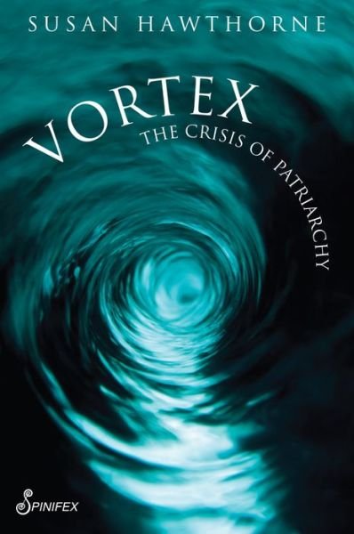 Cover for Susan Hawthorne · Vortex: The Crisis of Patriarchy (Paperback Book) (2020)
