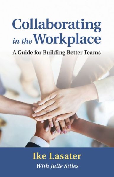 Cover for Ike Lasater · Collaborating in the Workplace: A Guide for Building Better Teams (Paperback Bog) (2019)