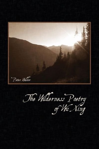 Cover for Peter Waldor · The Wilderness Poetry of Wu Xing (Paperback Book) (2013)