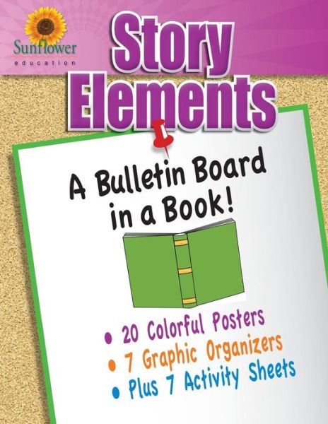 Story Elements: a Bulletin Board in a Book! - Sunflower Education - Books - Sunflower Education - 9781937166168 - August 5, 2013