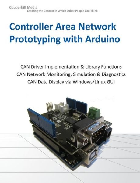Controller Area Network Prototyping with Arduino - Wilfried Voss - Bøker - Copperhill Media Corporation - 9781938581168 - 31. mars 2014
