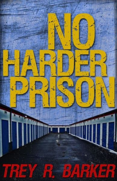 Cover for Trey R Barker · No Harder Prison (Paperback Book) (2016)