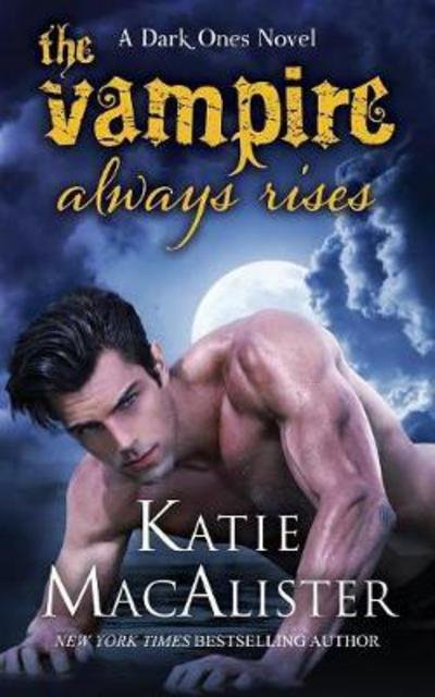 The Vampire Always Rises - Dark Ones - Katie MacAlister - Books - Keeper Shelf Books - 9781945961168 - April 25, 2017