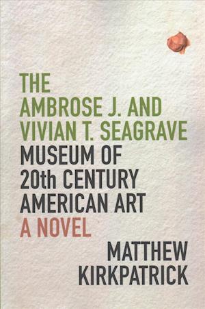 Cover for Matthew Kirkpatrick · The Ambrose J. and Vivian T. Seagrave Museum of 20th Century American Art (Paperback Book) (2019)