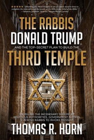 Cover for Dr. Thomas Horn · The Rabbis, Donald Trump, and the Top-Secret Plan to Build the Third Temple : Unveiling the Incendiary Scheme by Religious Authorities, Government Agents, and Jewish Rabbis to Invoke Messiah (Paperback Book) (2019)