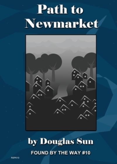 Cover for Douglas Sun · Path to Newmarket: Found by the Way #10 (Pocketbok) (2020)