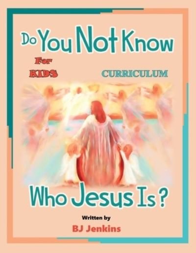Cover for Bj Jenkins · Do You Not Know Who Jesus Is? for Kids Curriculum (Paperback Book) (2020)
