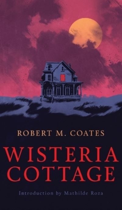 Cover for Robert M. Coates · Wisteria Cottage (Valancourt 20th Century Classics) (Book) (2020)