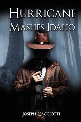 Hurricane Mashes Idaho - Joseph Cacciotti - Books - Global Summit House - 9781956736168 - October 4, 2021