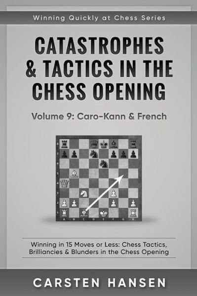 Cover for Carsten Hansen · Catastrophes &amp; Tactics in the Chess Opening - Volume 9: Caro-Kann &amp; French: Winning in 15 Moves or Less: Chess Tactics, Brilliancies &amp; Blunders in the Chess Opening - Winning Quickly at Chess (Paperback Bog) (2018)