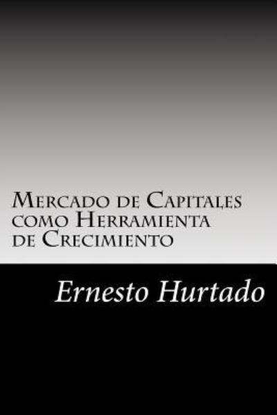 Cover for Ernesto Antonio Hurtado · Mercado de Capitales Como Herramienta de Crecimiento (Paperback Book) (2017)