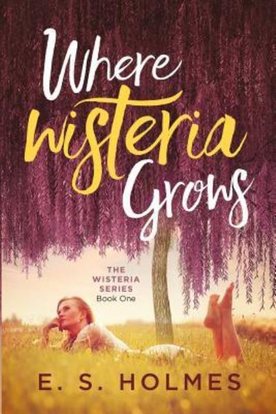 Cover for E S Holmes · Where Wisteria Grows (Paperback Book) (2017)