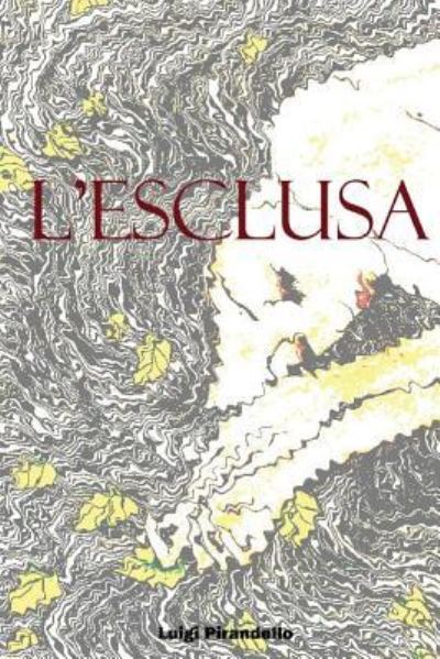 L'esclusa - Luigi Pirandello - Livros - Createspace Independent Publishing Platf - 9781979548168 - 8 de novembro de 2017