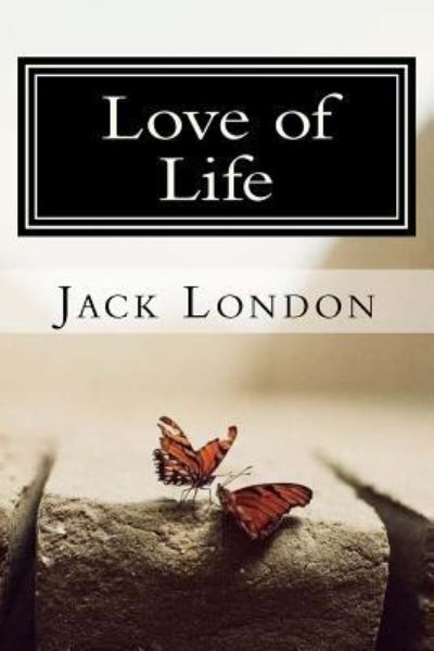 Love of Life - Jack London - Książki - CreateSpace Independent Publishing Platf - 9781984133168 - 23 stycznia 2018