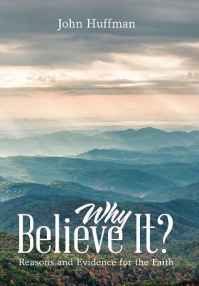 Cover for John Huffman · Why Believe It?: Reasons and Evidence for the Faith (Hardcover Book) (2018)