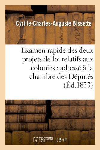 Cover for Bissette-c-c-a · Examen Rapide Des Deux Projets De Loi Relatifs Aux Colonies: Adresse a La Chambre Des Deputes (Paperback Book) [French edition] (2013)