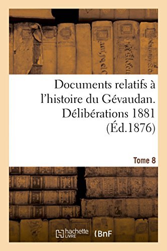 Documents Relatifs À L'histoire Du Gévaudan. Délibérations 1881 T8 - 0 - Kirjat - HACHETTE LIVRE-BNF - 9782013423168 - maanantai 1. syyskuuta 2014