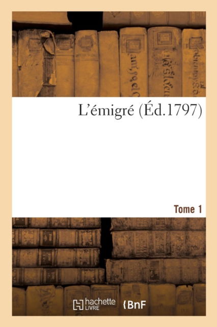 Cover for Gabriel Senac de Meilhan · L'Emigre. Tome 1 (Taschenbuch) (2016)