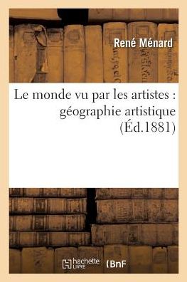 Cover for Rene Menard · Le Monde Vu Par Les Artistes: Geographie Artistique - Histoire (Paperback Book) (2018)