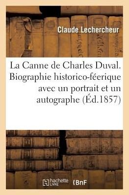 Cover for Lechercheur · La Canne de Charles Duval. Biographie Historico-Feerique Avec Un Portrait Et Un Autographe (Pocketbok) (2016)