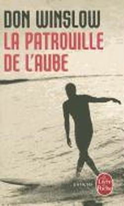 Cover for Don Winslow · La Patrouille De L'aube (Le Livre De Poche) (French Edition) (Paperback Book) [French edition] (2011)