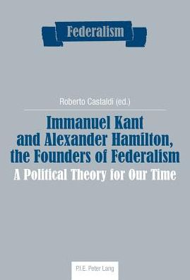 Cover for Immanuel Kant and Alexander Hamilton, the Founders of Federalism: A Political Theory for Our Time - Federalism (Paperback Book) [New edition] (2013)