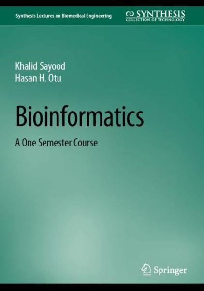 Cover for Khalid Sayood · Bioinformatics: A One Semester Course - Synthesis Lectures on Biomedical Engineering (Hardcover Book) [2022 edition] (2023)