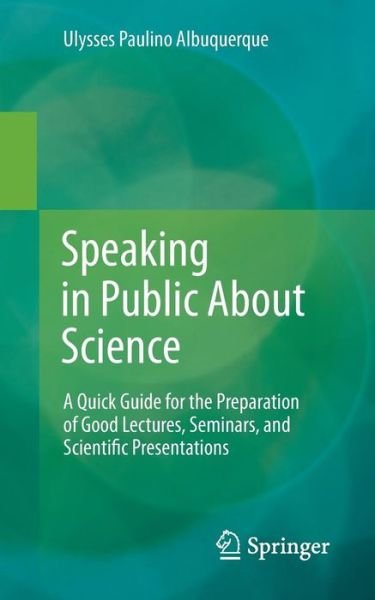 Cover for Ulysses Paulino Albuquerque · Speaking in Public About Science: A Quick Guide for the Preparation of Good Lectures, Seminars, and Scientific Presentations (Pocketbok) [2015 edition] (2014)