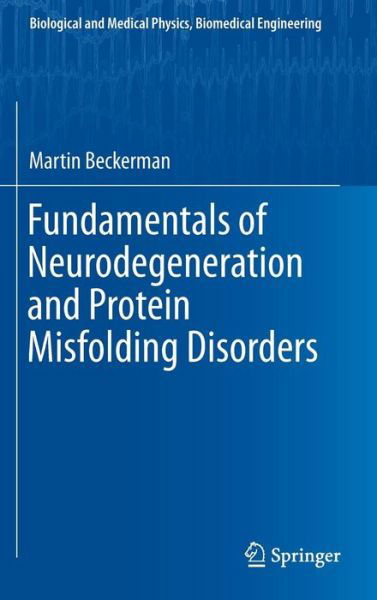 Cover for Martin Beckerman · Fundamentals of Neurodegeneration and Protein Misfolding Disorders - Biological and Medical Physics, Biomedical Engineering (Gebundenes Buch) [1st ed. 2015 edition] (2015)
