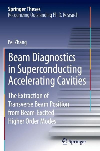 Cover for Pei Zhang · Beam Diagnostics in Superconducting Accelerating Cavities: The Extraction of Transverse Beam Position from Beam-Excited Higher Order Modes - Springer Theses (Paperback Book) [Softcover reprint of the original 1st ed. 2013 edition] (2016)