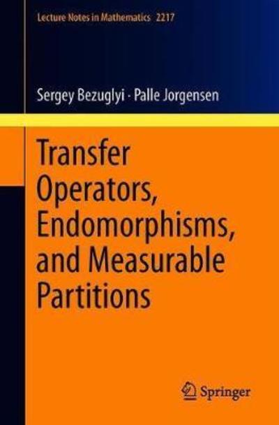 Cover for Sergey Bezuglyi · Transfer Operators, Endomorphisms, and Measurable Partitions - Lecture Notes in Mathematics (Paperback Book) [2018 edition] (2018)