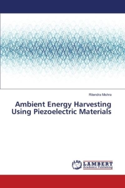 Cover for Ritendra Mishra · Ambient Energy Harvesting Using Piezoelectric Materials (Paperback Book) (2017)