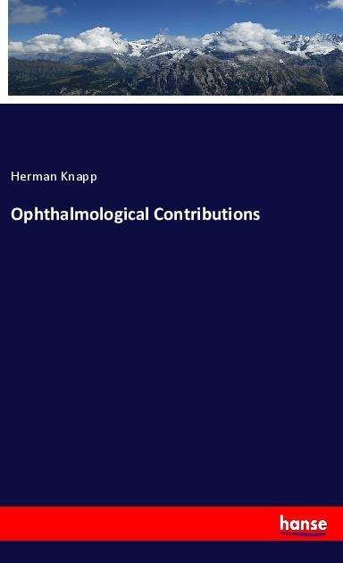Cover for Knapp · Ophthalmological Contributions (Bok)