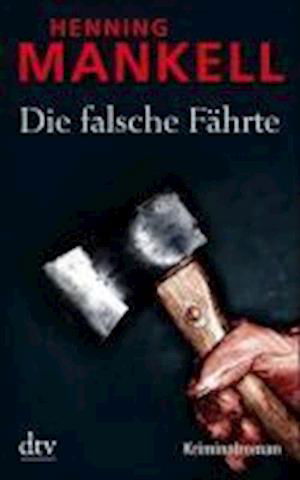 Die falsche Fahrte - Henning Mankell - Kirjat - Deutscher Taschenbuch Verlag GmbH & Co. - 9783423212168 - maanantai 16. huhtikuuta 2012
