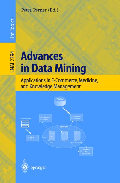 Cover for Petra Perner · Advances in Data Mining: Applications in E-Commerce, Medicine, and Knowledge Management - Lecture Notes in Artificial Intelligence (Paperback Book) [2002 edition] (2002)