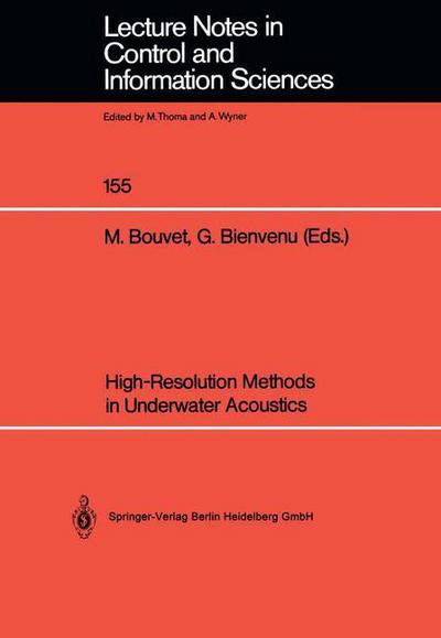 High-Resolution Methods in Underwater Acoustics - Lecture Notes in Control and Information Sciences - Michel Bouvet - Books - Springer-Verlag Berlin and Heidelberg Gm - 9783540537168 - May 13, 1991